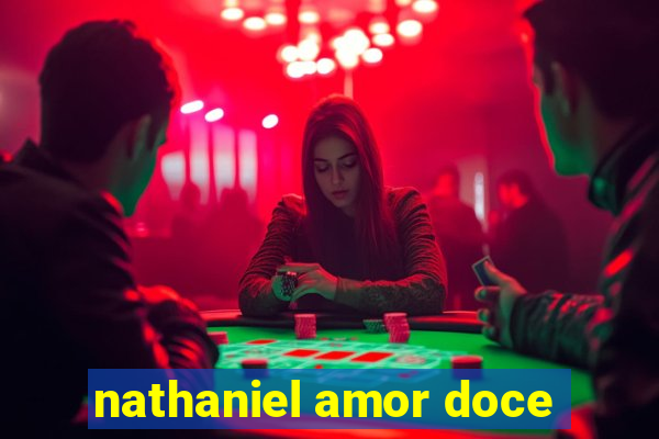 nathaniel amor doce